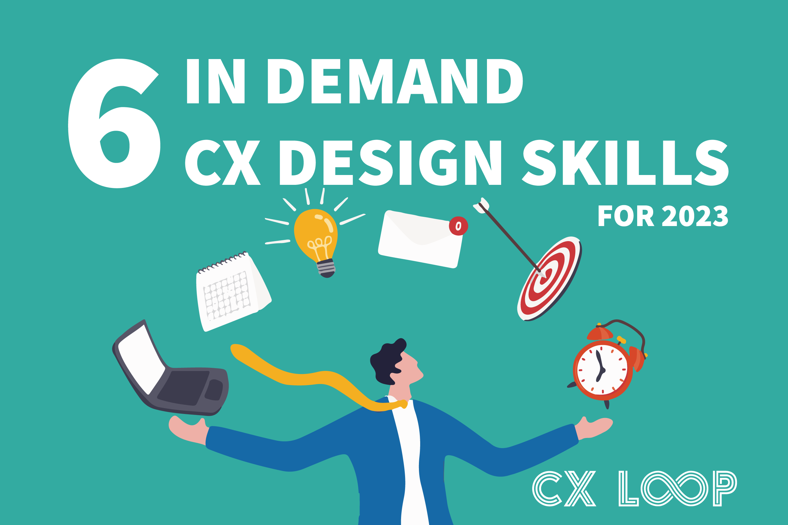 6 in demand CX design skills 2023.